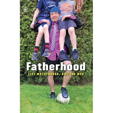 Fatherhood: Like Motherhood, But for Men