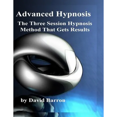 Advanced Hypnosis: The Three Session Hypnosis Method that Gets Results