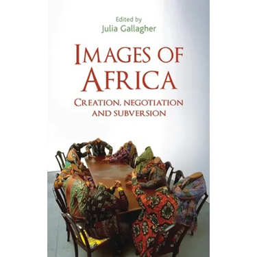 Images of Africa: Creation, Negotiation and Subversion