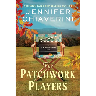 The Patchwork Players: An ELM Creek Quilts Novel