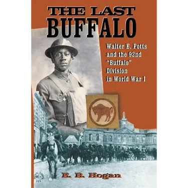 The Last Buffalo: Walter E. Potts and the 92nd "Buffalo" Division in World War I