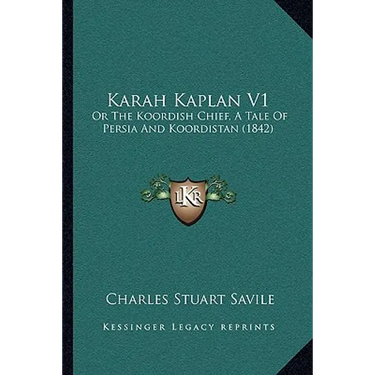 Karah Kaplan V1: Or The Koordish Chief, A Tale Of Persia And Koordistan (1842)