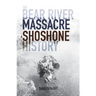 The Bear River Massacre: A Shoshone History