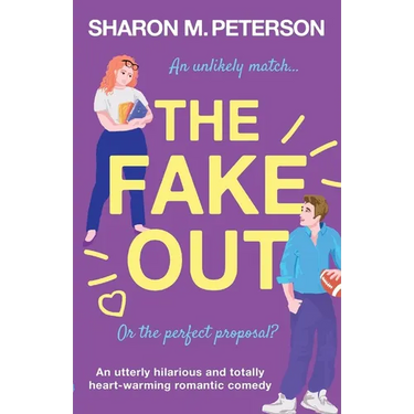 The Fake Out: An utterly hilarious and totally heart-warming romantic comedy