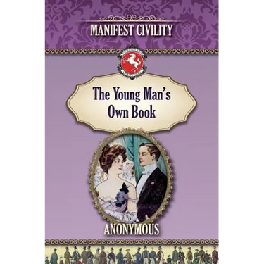 The Young Man's Own Book: Manifest Civility