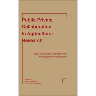 Public-Private Collaboration in Agricultural Research: New Institutional Arrangements and Economic Implications
