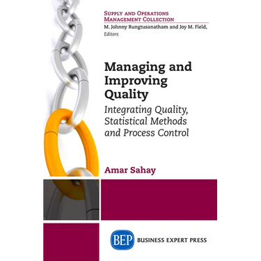 Managing and Improving Quality: Integrating Quality, Statistical Methods and Process Control