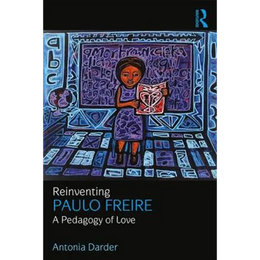 Reinventing Paulo Freire: A Pedagogy of Love