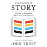 The Anatomy of Story: 22 Steps to Becoming a Master Storyteller