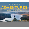 50 Best Adventures on Earth