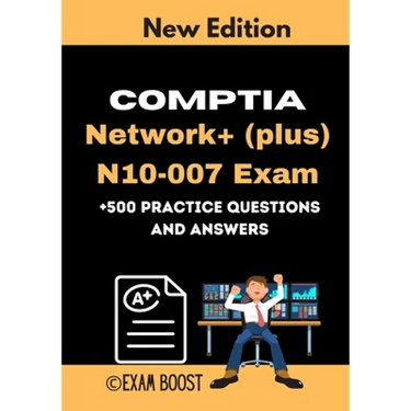 CompTIA Network+ (plus) N10-007 Exam +500 practice Questions and Answers: Actual 2020 Exams to prepare for CompTIA Network+ N10-007 Certification