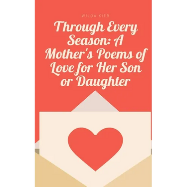 Through Every Season: A Mother's Poems of Love for Her Son or Daughter