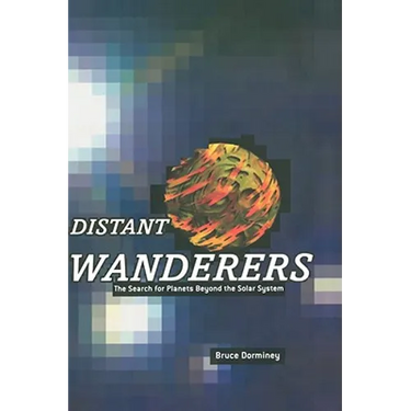 Distant Wanderers: The Search for Planets Beyond the Solar System