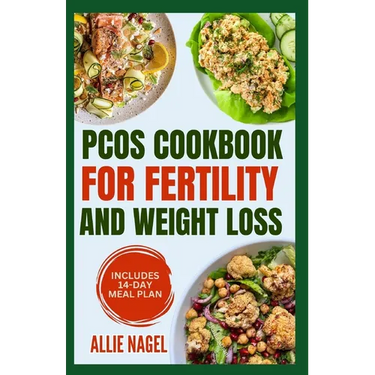 PCOS Cookbook for Fertility and Weight Loss: Gluten-Free, High Fiber Anti-Inflammatory Diet Recipes and Meal Prep to Manage Insulin Resistance for Beg