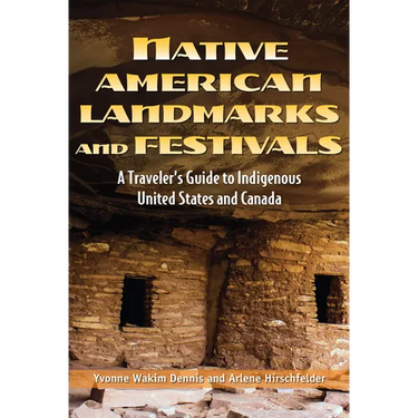 Native American Landmarks and Festivals: A Traveler's Guide to Indigenous United States and Canada