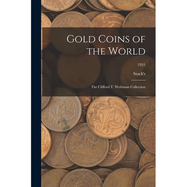 Gold Coins of the World: The Clifford T. Weihman Collection; 1951