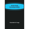 Grisly Grisell; Or, The Laidly Lady of Whitburn: A Tale of the Wars of the Roses