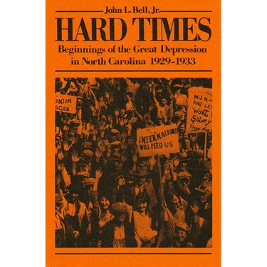 Hard Times: Beginnings of the Great Depression in North Carolina, 1929-1933