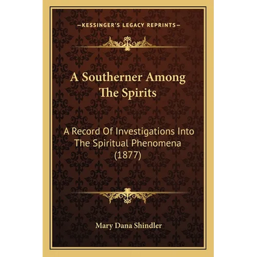 A Southerner Among The Spirits: A Record Of Investigations Into The Spiritual Phenomena (1877)