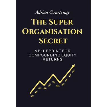 The Super Organisation Secret: A Blueprint For Compounding Equity Returns