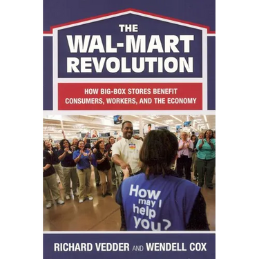 The The Wal-Mart Revolution: How Big-Box Stores Benefit Consumers, Workers, and the Economy