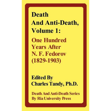 Death and Anti-Death, Volume 1: One Hundred Years After N. F. Fedorov (1829-1903)