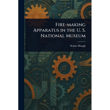 Fire-making Apparatus in the U. S. National Museum