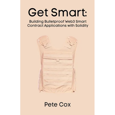 Get Smart: Building Bulletproof Web3 Smart Contract Applications with Solidity