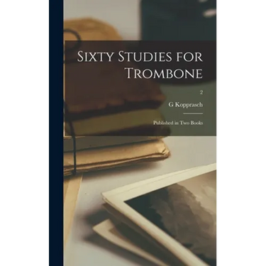 Sixty Studies for Trombone: Published in Two Books; 2