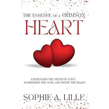 The Essence of a Crimson Heart: Expressing the depth of love, nourishing the soul and ignite the heart