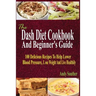 The Dash Diet Cookbook And Beginner's Guide: 100 Delicious Recipes To Help Lower Blood Pressure, Lose Weight And Live Healthily
