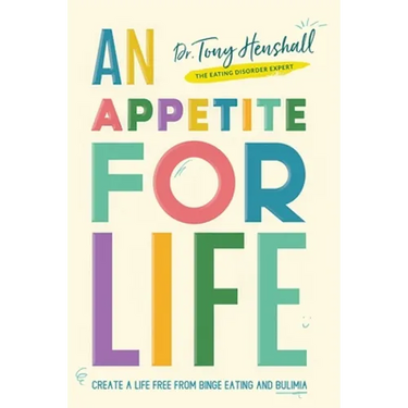 An Appetite For Life: Create A Life Free Of Binge Eating And Bulimia