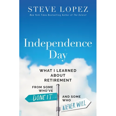 Independence Day: What I Learned about Retirement from Some Who've Done It and Some Who Never Will