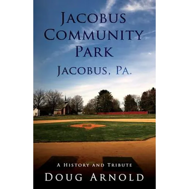 Jacobus Community Park - Jacobus, PA.: A History and Tribute