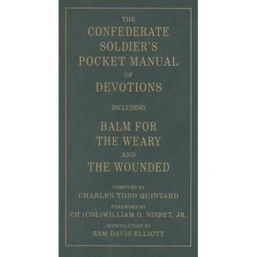 The Confederate Soldier's Pocket Manual of Devotions: Including Balm for the Weary and the Wounded