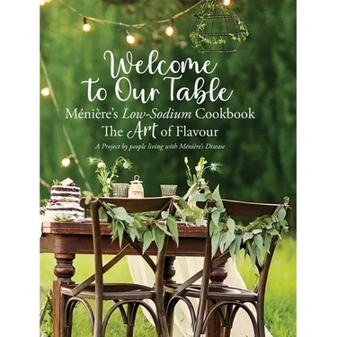 Welcome to Our Table - Ménière's Low-Sodium Cookbook: The Art of Flavour