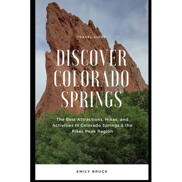 Discover Colorado Springs: The Best Attractions, Hikes, and Activities in the Pikes Peak Region