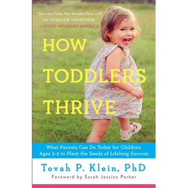 How Toddlers Thrive: What Parents Can Do Today for Children Ages 2-5 to Plant the Seeds of Lifelong Success