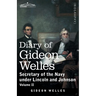 Diary of Gideon Welles, Volume II: Secretary of the Navy under Lincoln and Johnson
