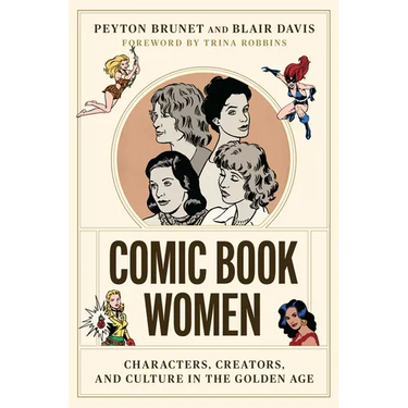 Comic Book Women: Characters, Creators, and Culture in the Golden Age
