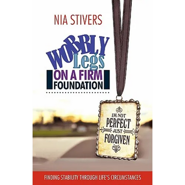 Wobbly Legs on a Firm Foundation: Finding Stability Through Life's Circumstances