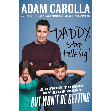 Daddy, Stop Talking!: And Other Things My Kids Want But Won't Be Getting