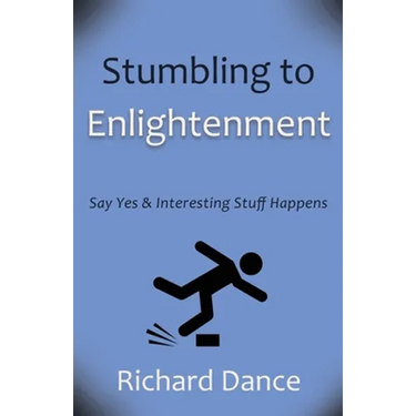 Stumbling to Enlightenment: Say Yes and Interesting Stuff Happens