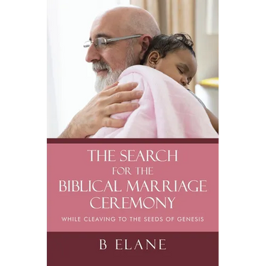 The Search for the Biblical Marriage Ceremony: While Cleaving to the Seeds of Genesis