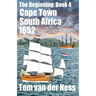 Cape Town South Africa 1652: Historically accurate, the Dutch settlement from beached canvas tents to Cape Town. (# 4 The Beginning)