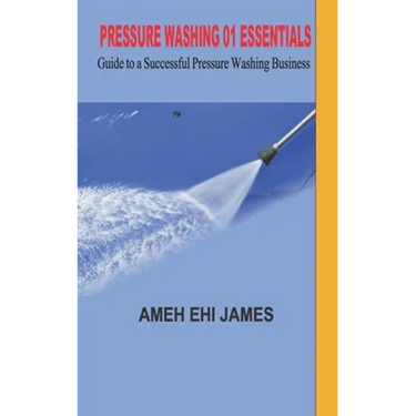 Pressure Washing 01 Essentials: Guide to a Successfull Pressure Washing Business