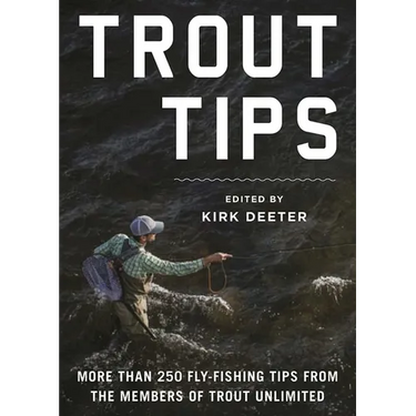 Trout Tips: More Than 250 Fly-Fishing Tips from the Members of Trout Unlimited