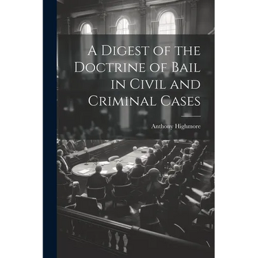 A Digest of the Doctrine of Bail in Civil and Criminal Cases