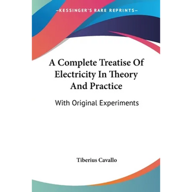 A Complete Treatise Of Electricity In Theory And Practice: With Original Experiments
