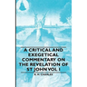 A Critical and Exegetical Commentary on the Revelation of St John Vol I